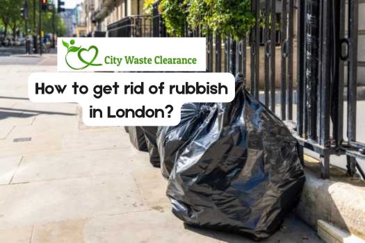 How to Get Rid of Rubbish in London? Expert Tips & Tricks