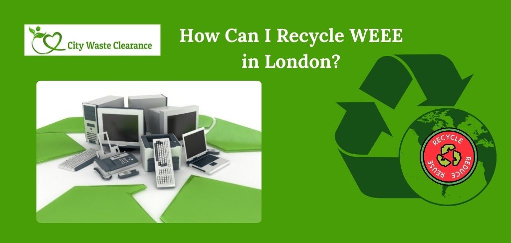 How Can I Recycle WEEE in London: Eco-Friendly Solutions