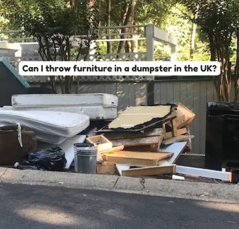 Can I throw furniture in a dumpster in the UK?